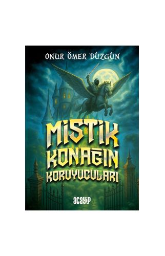 Mistik Konağın Koruyucuları/Onur Ömer Düzgün/Acayip Kitaplar