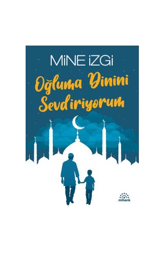 Oğluma Dinini Sevdiriyorum/Mine İzgi/Mihenk 