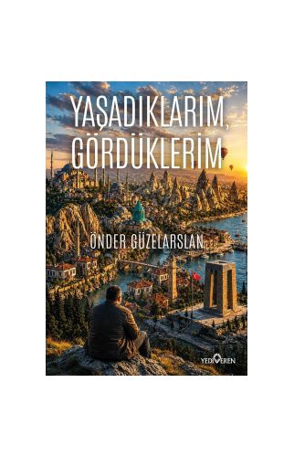 Yaşadıklarım, Gördüklerim/Önder Güzelarslan/Yediveren Yayınları