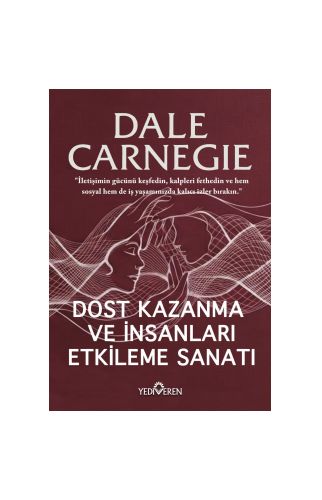 Dost Kazanma Ve İnsanları Etkileme Sanatı/Dale Carnegie/Yediveren