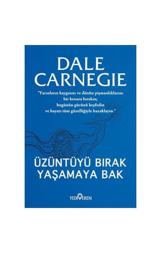 Üzüntüyü Bırak Yaşamaya Bak/Dale Carnegıe /Yediveren