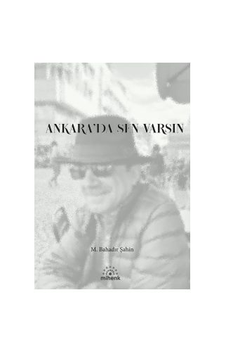 Ankara’da Sen Varsın/M. Bahadır Şahin/Mihenk