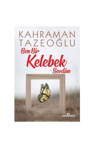 Ben Bir Kelebek Sevdim - Kahraman Tazeoğlu - Yediveren Yayınları