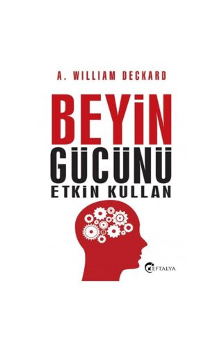 Beyin Gücünü Etkin Kullan - A. William Deckard - A. William Deckard