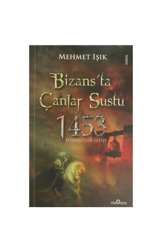 Bizans'Ta Çanlar Sustu-1453-Mehmet Işık