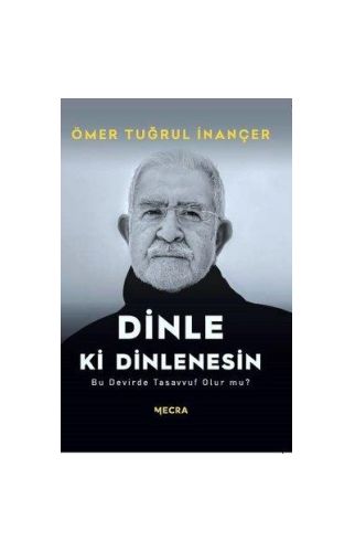 Dinle Ki Dinlenesin - Ö. Tuğrul İnançer - Mecra Kitap