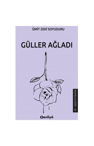 Güller Ağladı - Ümit Zeki Soyuduru - Banliyö Kitap