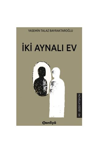 İki Aynalı Ev - Yasemin Talaz Bayraktaroğlu