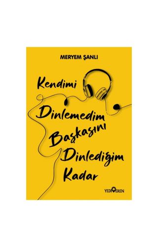 Kendimi Dinlemedim Başkasını Dinlediğim Kadar