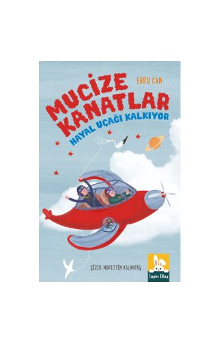 Mucıze Kanatlar Hayal Uçağı Kalkıyor/Ebru Can/Lapin Kitap