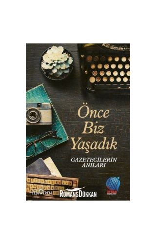 Önce Biz Yaşadık Gazetecilerin Anıları
