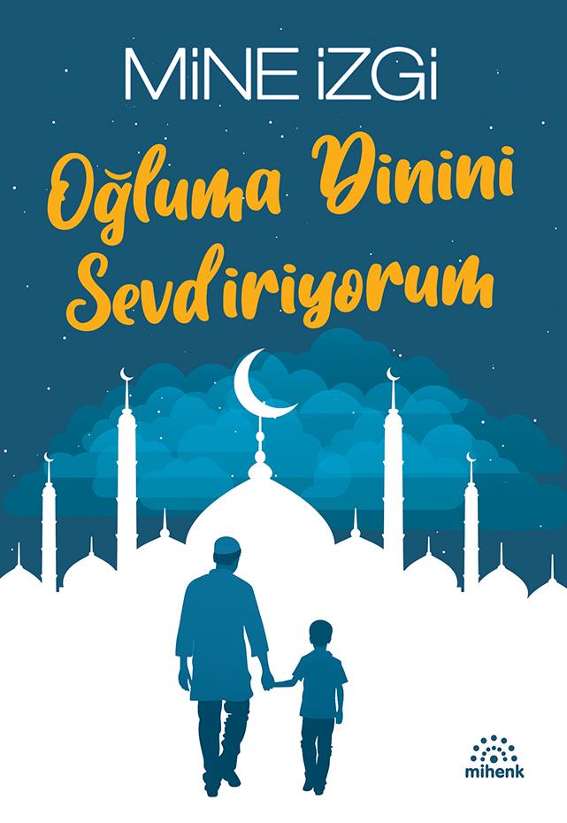 Oğluma Dinini Sevdiriyorum/Mine İzgi/Mihenk Oğluma Dinini Sevdiriyorum/Mine İzgi/Mihenk