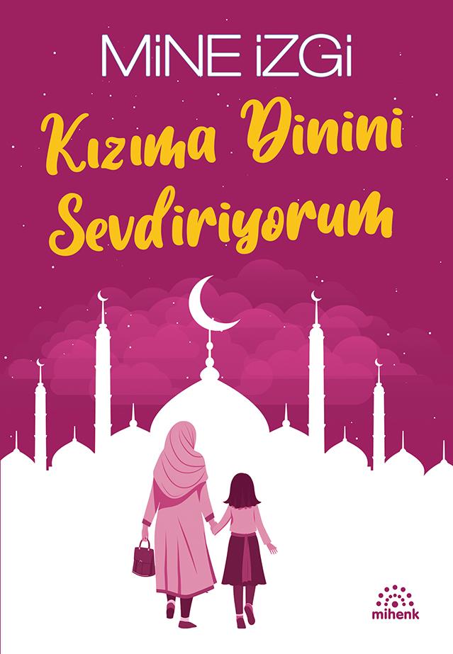Kızıma Dinini Sevdiriyorum/Mine İzgi/Mihenk Kızıma Dinini Sevdiriyorum/Mine İzgi/Mihenk