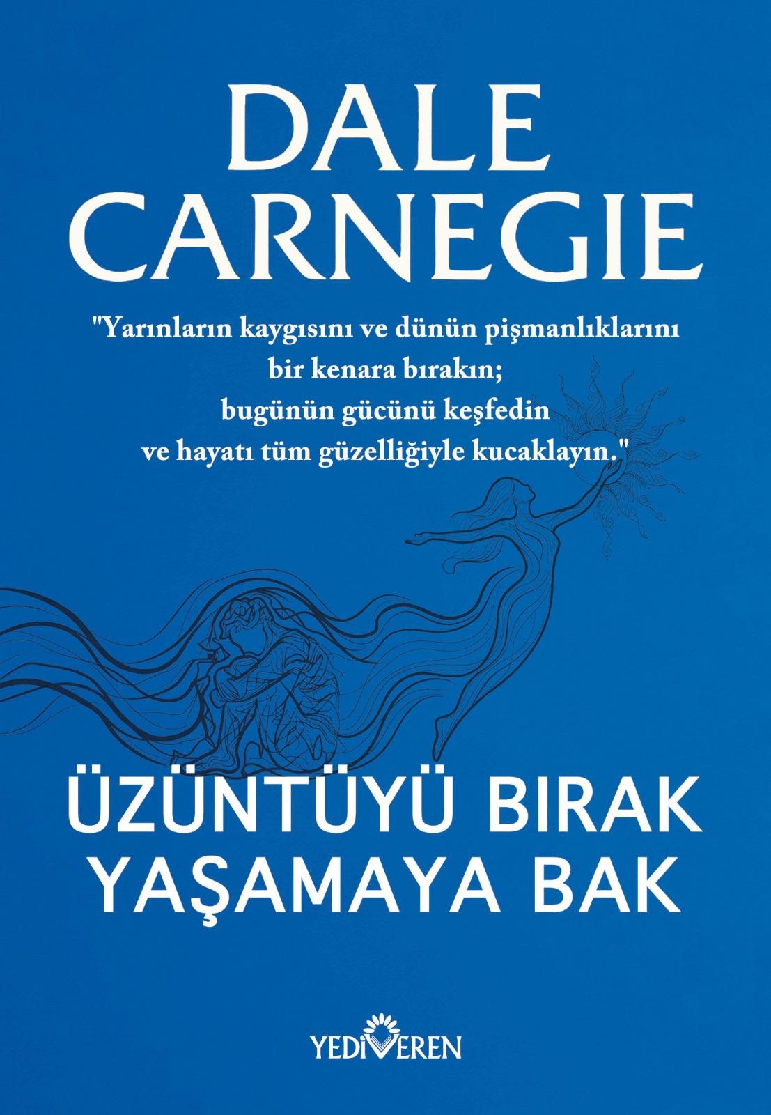 Üzüntüyü Bırak Yaşamaya Bak/Dale Carnegıe /Yediveren Üzüntüyü Bırak Yaşamaya Bak/Dale Carnegıe /Yediveren