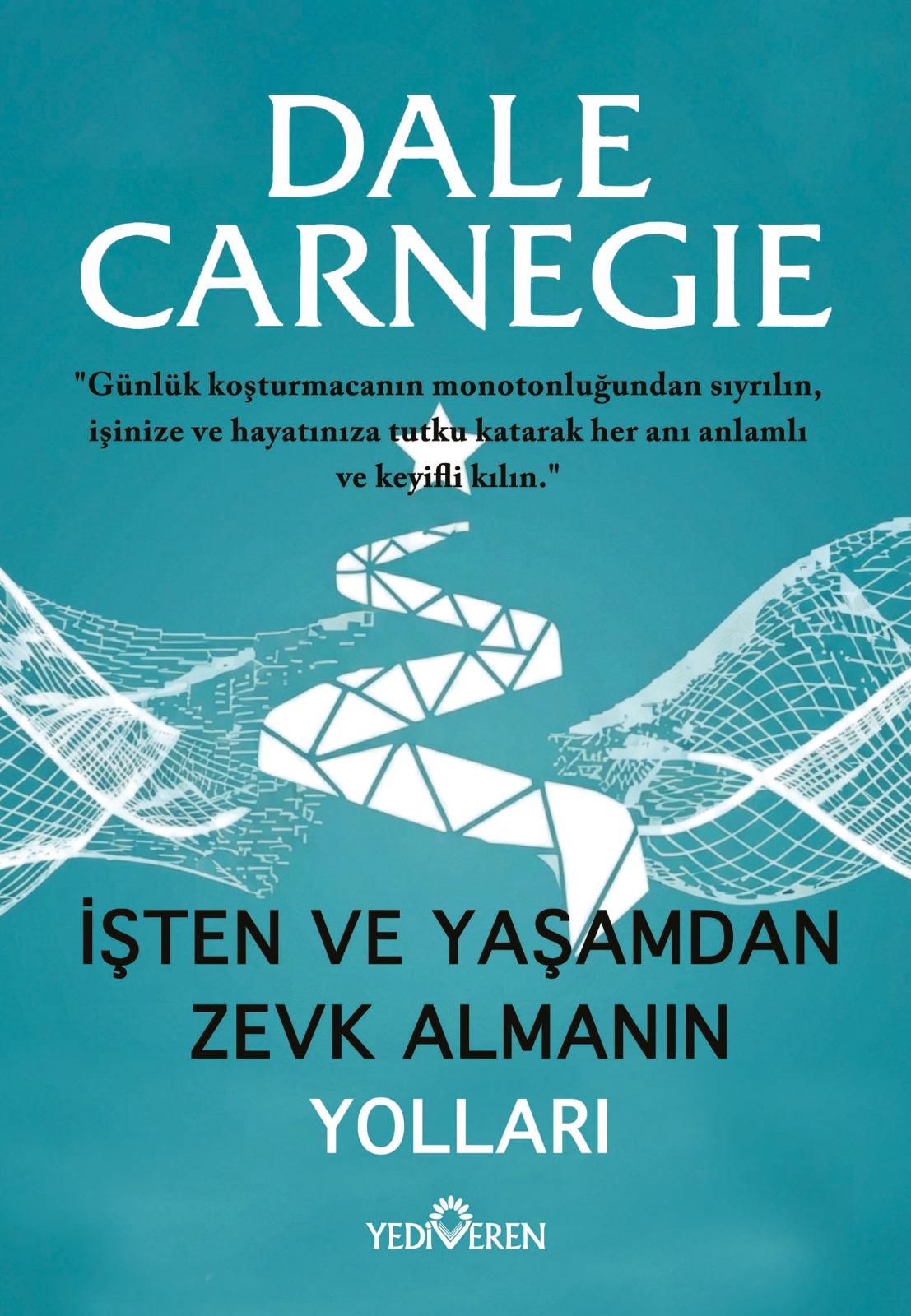 İşten Ve Yaşamdan Zevk Almanın Yolları/Dale Carnegie/Yediveren İşten Ve Yaşamdan Zevk Almanın Yolları/Dale Carnegie/Yediveren
