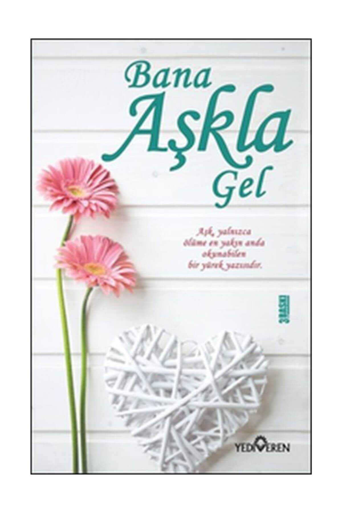 Bana Aşkla Gel - Akif Bayrak - Yediveren Yayınları Bana Aşkla Gel - Akif Bayrak - Yediveren Yayınları