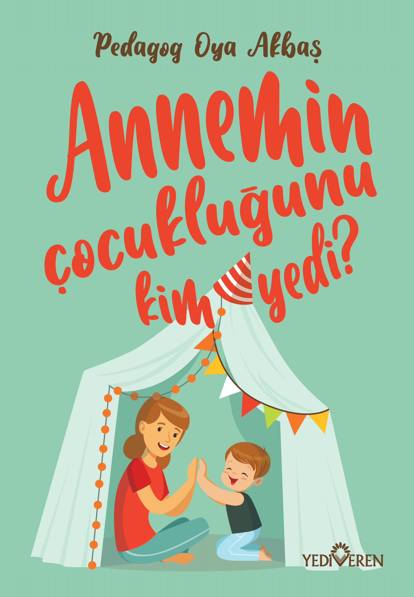 Annemin Çocukluğunu Kim Yedi? - Oya Akbaş - Yediveren Yayınları Annemin Çocukluğunu Kim Yedi? - Oya Akbaş - Yediveren Yayınları