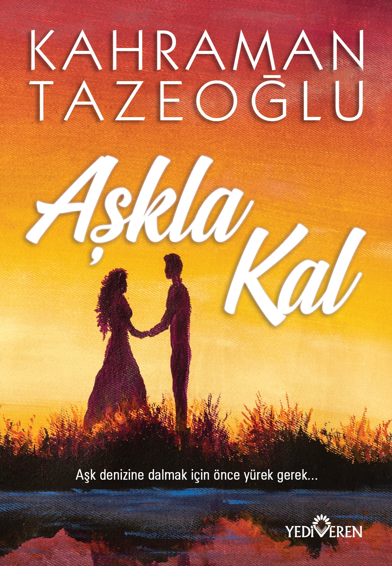 Aşkla Kal - Kahraman Tazeoğlu - Yediveren Yayınları Aşkla Kal - Kahraman Tazeoğlu - Yediveren Yayınları