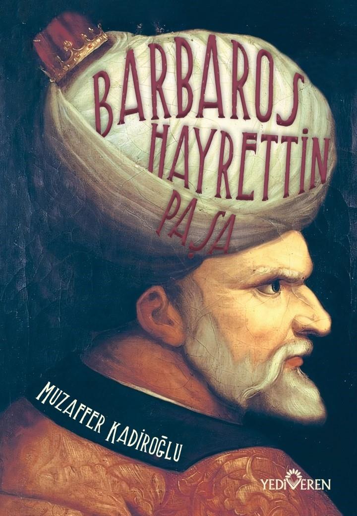Barbaros Hayrettin Paşa - Muzaffer Kadiroğlu - Yediveren Yayınları Barbaros Hayrettin Paşa - Muzaffer Kadiroğlu - Yediveren Yayınları
