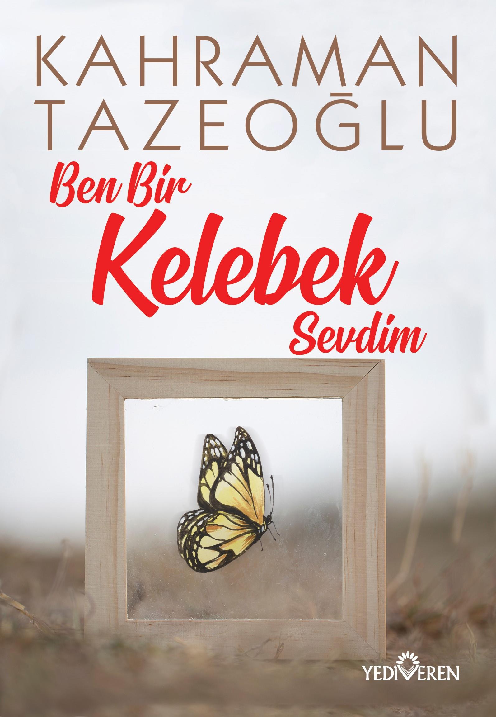Ben Bir Kelebek Sevdim - Kahraman Tazeoğlu - Yediveren Yayınları