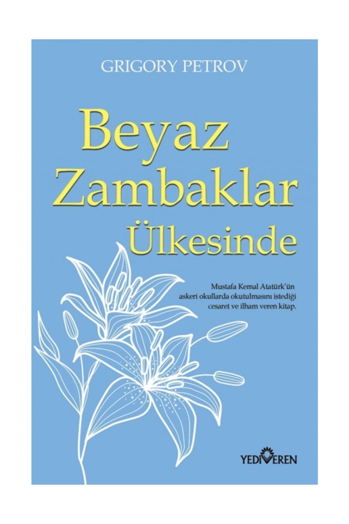 Beyaz Zambaklar Ülkesinde - Grigoriy Petrov - Yediveren Yay. Beyaz Zambaklar Ülkesinde - Grigoriy Petrov - Yediveren Yay.