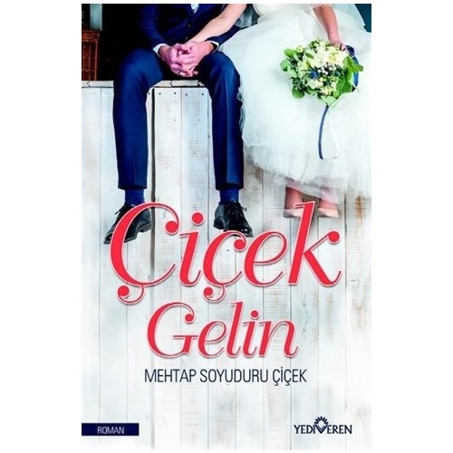 Çiçek Gelin - Mehtap Soyuduru Çiçek - Yediveren Yayınların Çiçek Gelin - Mehtap Soyuduru Çiçek - Yediveren Yayınların
