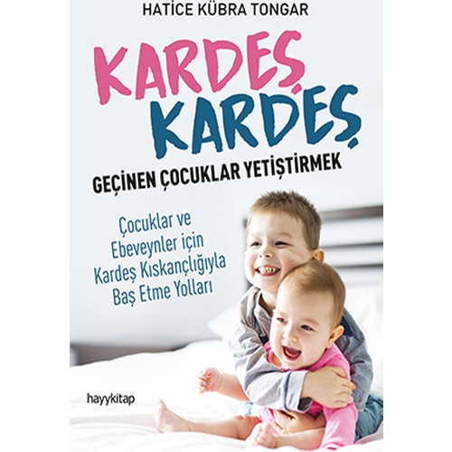 Kardeş Kardeş Geçinen Çoçuklar Yetiştirmek - Hatice Kübra Tongar Kardeş Kardeş Geçinen Çoçuklar Yetiştirmek - Hatice Kübra Tongar