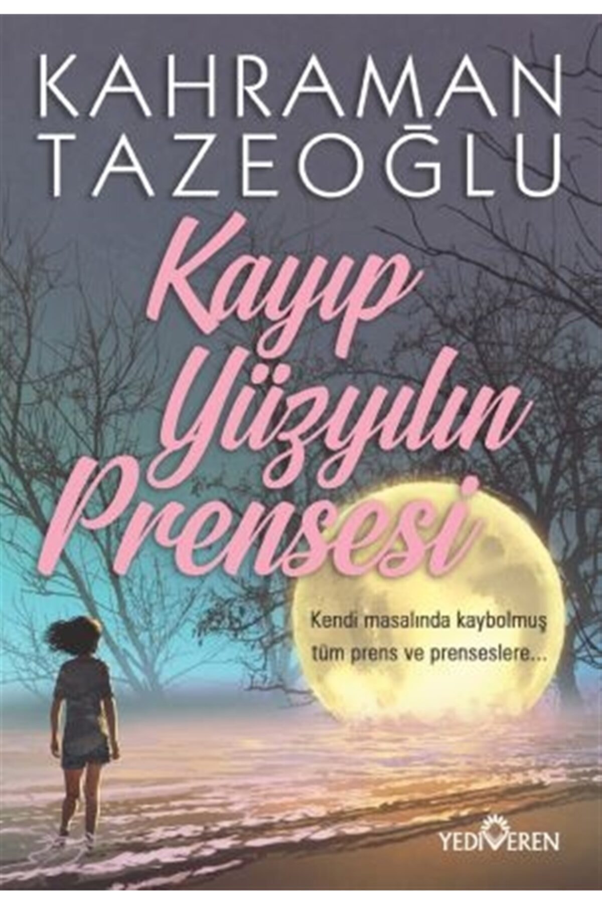 Kayıp Yüzyılın Prensesi - Kahraman Tazeoğlu - Yediveren Yayınları Kayıp Yüzyılın Prensesi - Kahraman Tazeoğlu - Yediveren Yayınları