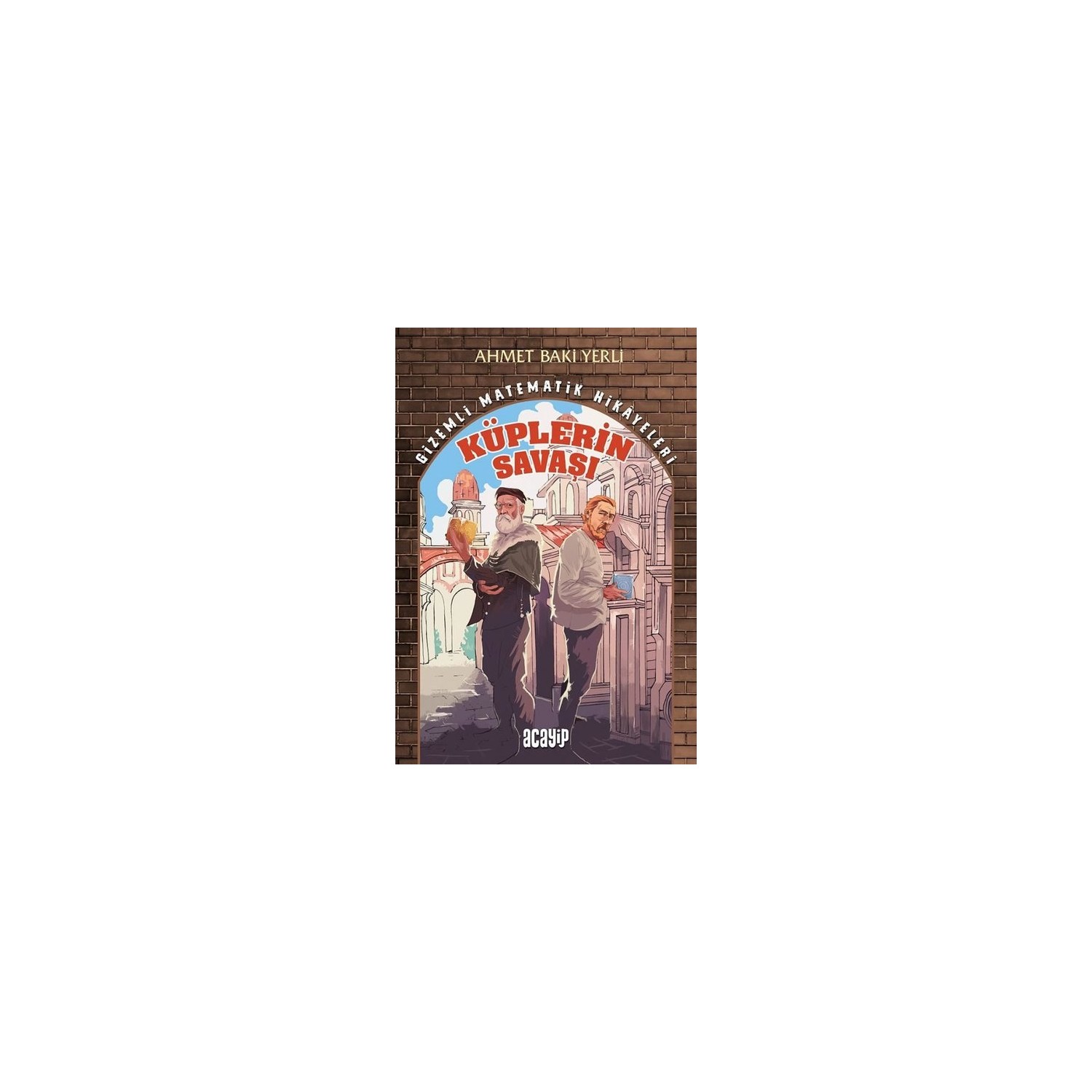 Küplerin Savaşı - Gizemli Matematik Hikayeleri 1 - Ahmet Baki Küplerin Savaşı - Gizemli Matematik Hikayeleri 1 - Ahmet Baki