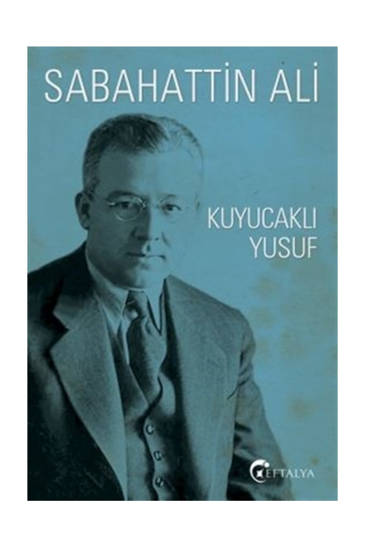 Kuyucaklı Yusuf - Sabahattin Ali - Eftalya Yayınları Kuyucaklı Yusuf - Sabahattin Ali - Eftalya Yayınları