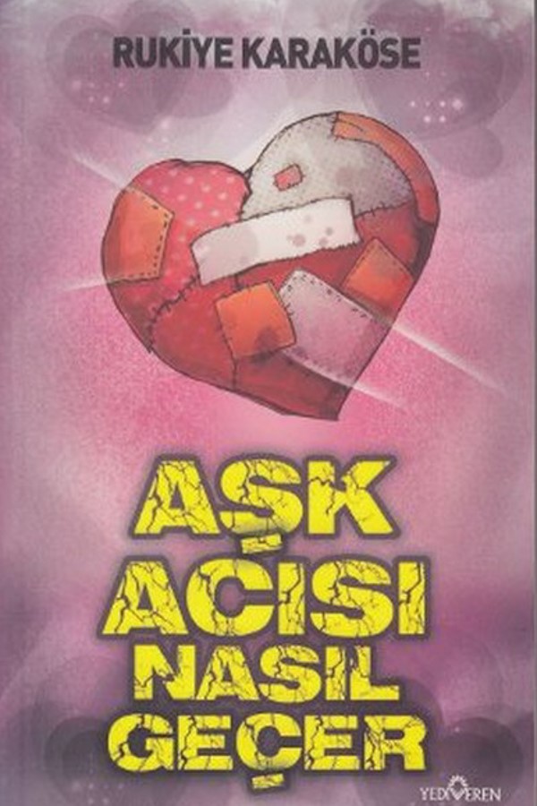 Rukiye Karaköse - Aşk Acısı Nasıl Geçer 9786055394479 - Rukiye Karaköse Rukiye Karaköse - Aşk Acısı Nasıl Geçer 9786055394479 - Rukiye Karaköse