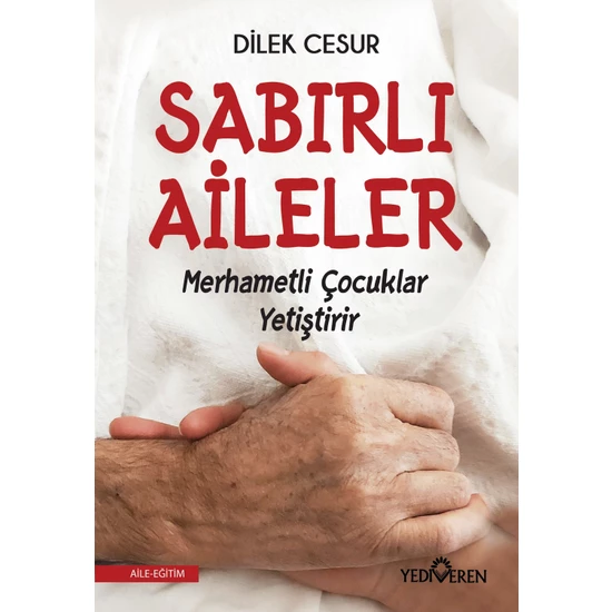 Sabırlı Aileler Merhametli Çocuklar Yetiştirir - Dilek Cesur Sabırlı Aileler Merhametli Çocuklar Yetiştirir - Dilek Cesur