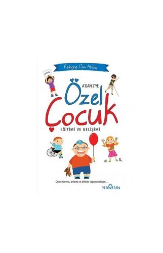 Özel Çocuk Eğitimi ve Gelişimi - Pedagog Oya Akbaş - Yediveren Yay