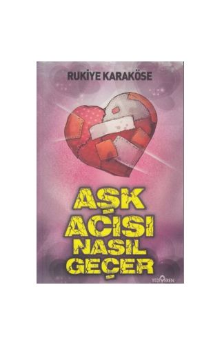 Rukiye Karaköse - Aşk Acısı Nasıl Geçer 9786055394479 - Rukiye Karaköse