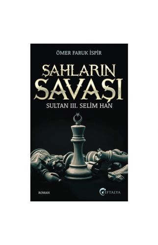 Şahların Savaşı-Sultan Iıı. Selim Han - Ömer Faruk İşpir