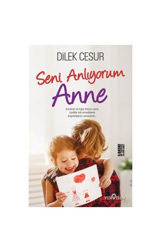 Seni Anlıyorum Anne - Dilek Cesur - Yediveren Yayınları