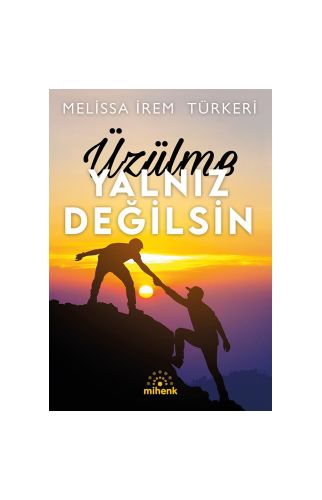 Üzülme Yalnız Değilsin/Melissa İrem Türkeri/Mihenk